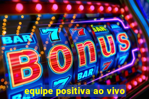 equipe positiva ao vivo